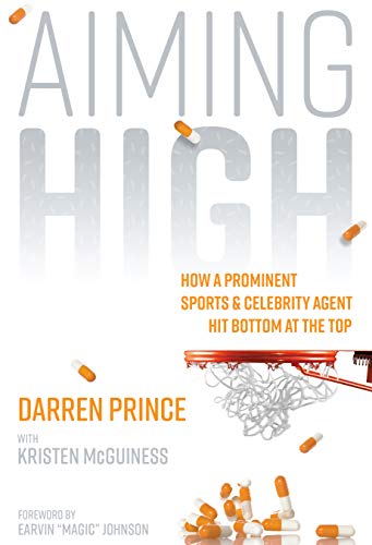 Aiming High: How a Prominent Sports and Celebrity Agent Hit Bottom at the Top by Darren Prince
