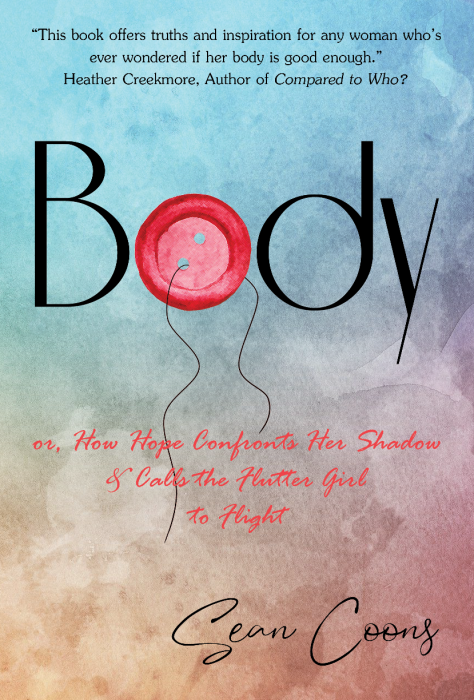 Body: or, How Hope Confronts Her Shadow and Calls the Flutter Girl to Flight by Sean Coons