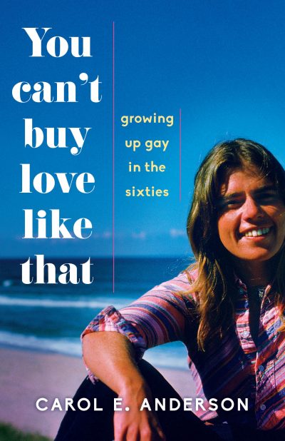 You Can’t Buy Love Like That: Growing Up Gay in the Sixties by Carol Anderson