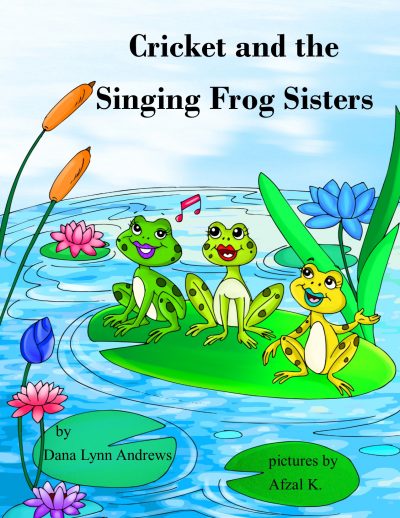 Cricket and the Singing Frog Sisters by Dana Andrews