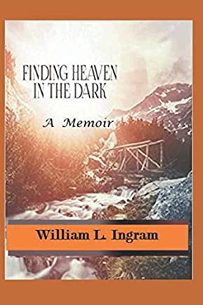 Finding Heaven In The Dark by William L. Ingram