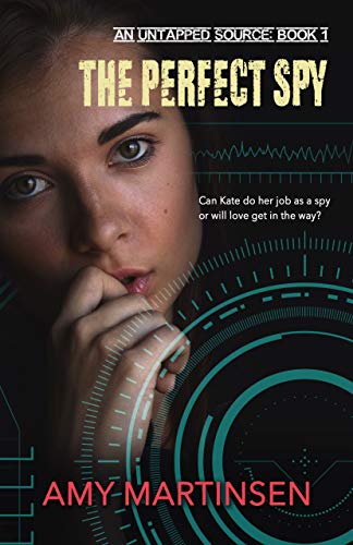 The Perfect Spy: A Clean Romantic Suspense (An Untapped Source Book 1) by Amy Martinsen