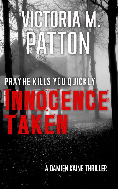 Innocence Taken – Pray He Kills You Quickly by Victoria M. Patton