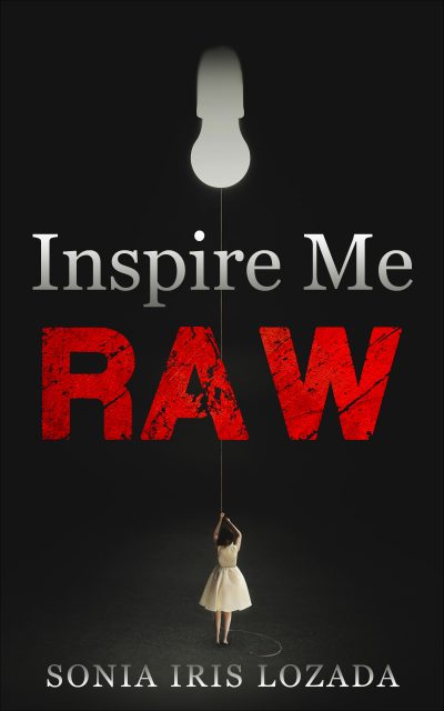 Inspire Me: Raw by Sonia Iris Lozada