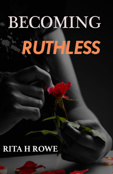 Becoming Ruthless by Rita H Rowe