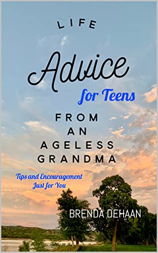 Life Advice for Teens from an Ageless Grandma by Brenda DeHaan