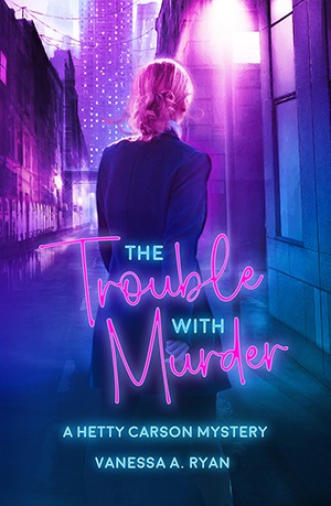 The Trouble with Murder:  A Hetty Carson Mystery by Vanessa A. Ryan