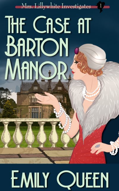 The Case at Barton Manor (Mrs. Lillywhite Investigates #1) by Emily Queen