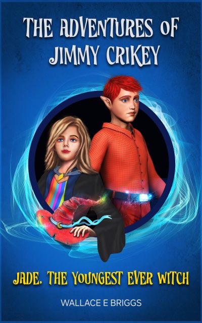 The Adventures of Jimmy Crikey: Jade the Youngest Ever Witch by Wallace Briggs
