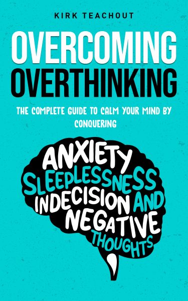 Featured Book: Overcoming Overthinking by Kirk Teachout