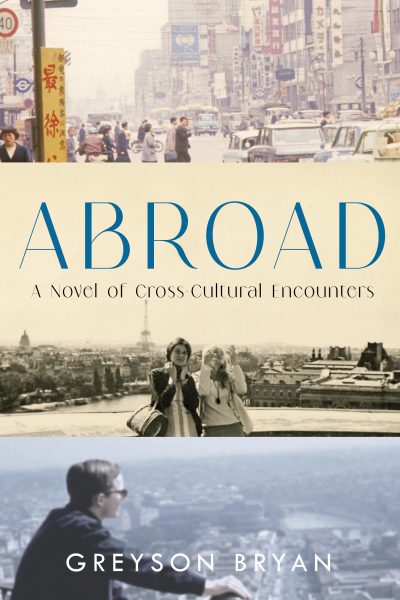 Abroad: A Novel of Cross-Cultural Encounters by Greyson Bryan
