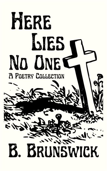 Featured Book: Here Lies No One: A Poetry Collection by B. Brunswick