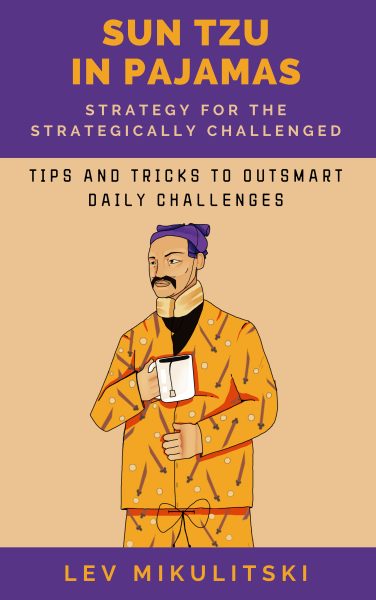 Featured Book: Sun Tzu in Pajamas: Strategy for the Strategically Challenged by Lev Mikulitski