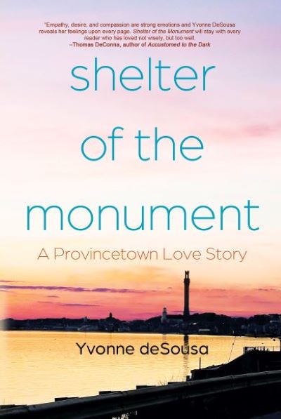 Shelter of the Monument: A Provincetown Love Story by Yvonne deSousa