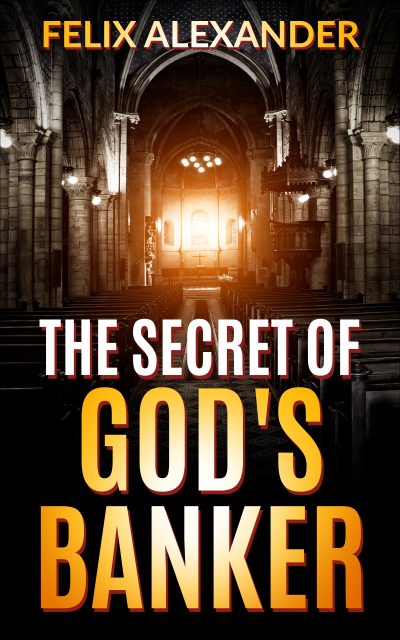 The Secret of God’s Banker by Alex F Chavez