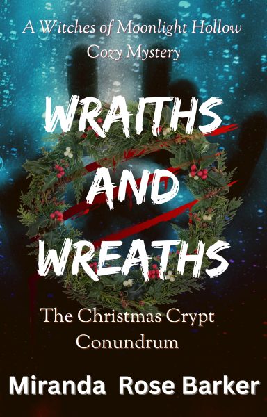 Featured Book: Wraiths and Wreaths – The Christmas Crypt Conundrum (A Witches of Moonlight Hollow Cozy Mystery) by Miranda Rose Barker