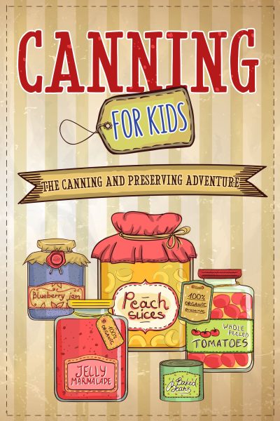 Featured Book: Canning For Kids: The Canning and Preserving Adventure by Well-Being Publishing