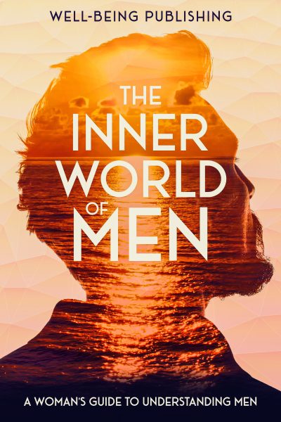 Featured Book: The Inner World of Men: A Woman’s Guide to Understanding Men by Well-Being Publishing