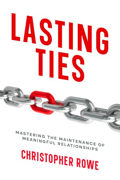 Featured Book: Lasting Ties: Mastering the Maintenance of Meaningful Relationships by Christopher Rowe