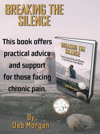 Breaking The Silence: Confronting Guilt and Shame in the Chronic Pain World by Deb Morgan
