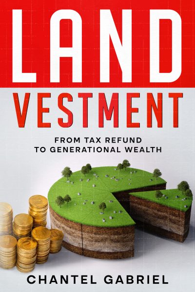 Featured Book: Landvestment: From Tax Refund to Generational Wealth by Chantel Gabriel
