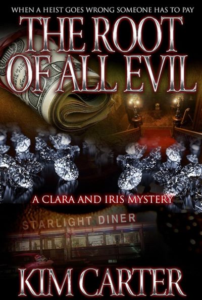 The Root of All Evil: A Clara and Iris Mystery (Book 3) by Kim Carter Novelist