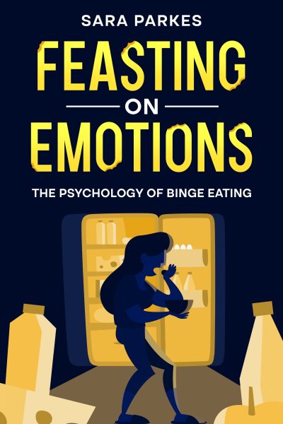 Featured Book: Feasting on Emotions: The Psychology of Binge Eating by Sara Parkes