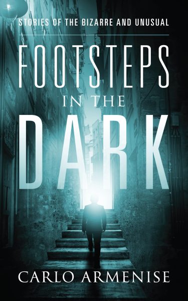 Featured Book: Footsteps in the Dark: Stories of the Bizarre and Unusual by Carlo Armenise