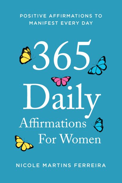 Featured Book: 365 Daily Affirmations for Women: Positive Affirmations to Manifest Every Day by Nicole Martins Ferreira