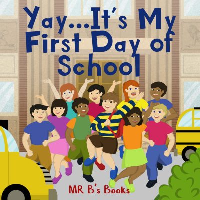 Yay…It’s My First Day of School by Mr B’s Books