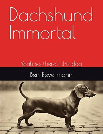 Featured Book: Dachshund Immortal by Ben Revermann