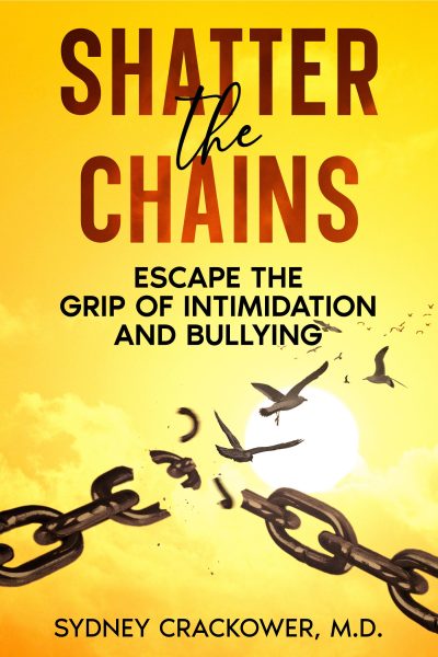 Featured Book: Shatter the Chains: Escape the Grip of Intimidation and Bullying by Sydney Crackower, M.D.