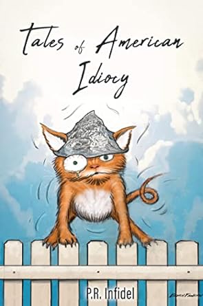 Featured Book: Tales of American Idiocy by P.R. Infidel