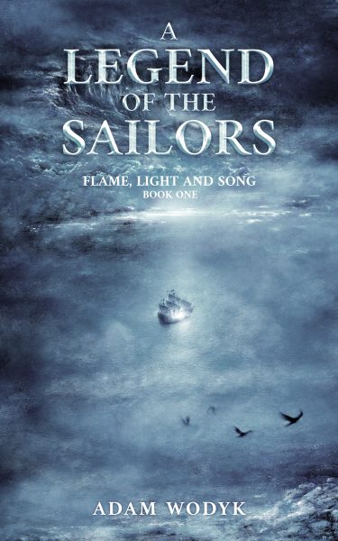 FEATURED BOOK: A Legend of the Sailors (Flame, Light and Song Book 1) by Adam Wodyk