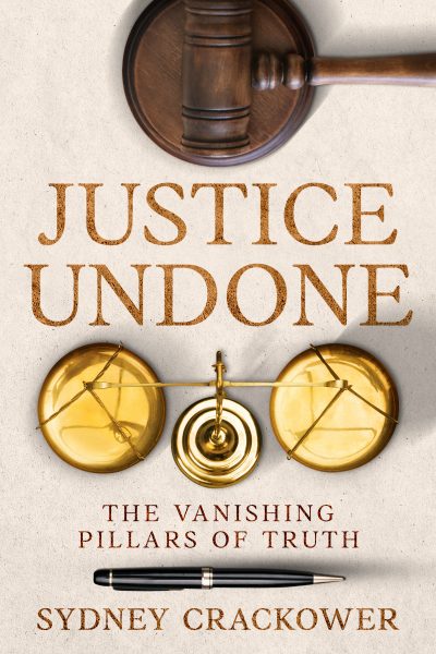 FEATURED BOOK: Justice Undone: The Vanishing Pillars of Truth by Sydney Crackower