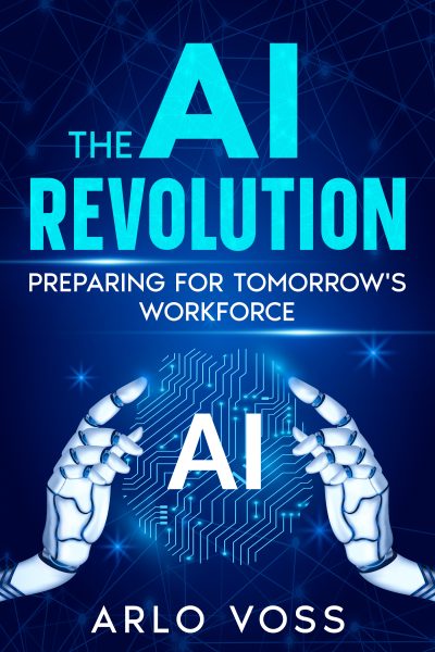 FEATURED BOOK: The AI Revolution: Preparing for Tomorrow’s Workforce by Arlo Voss