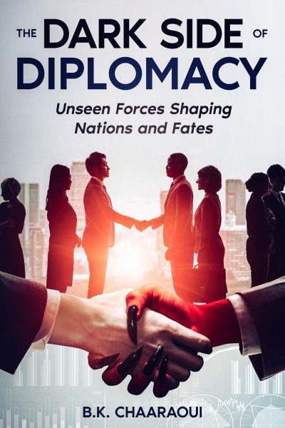 Featured Book: The Dark Side of Diplomacy: Unseen Forces Shaping Nations and Fates by B. K. Chaaraoui