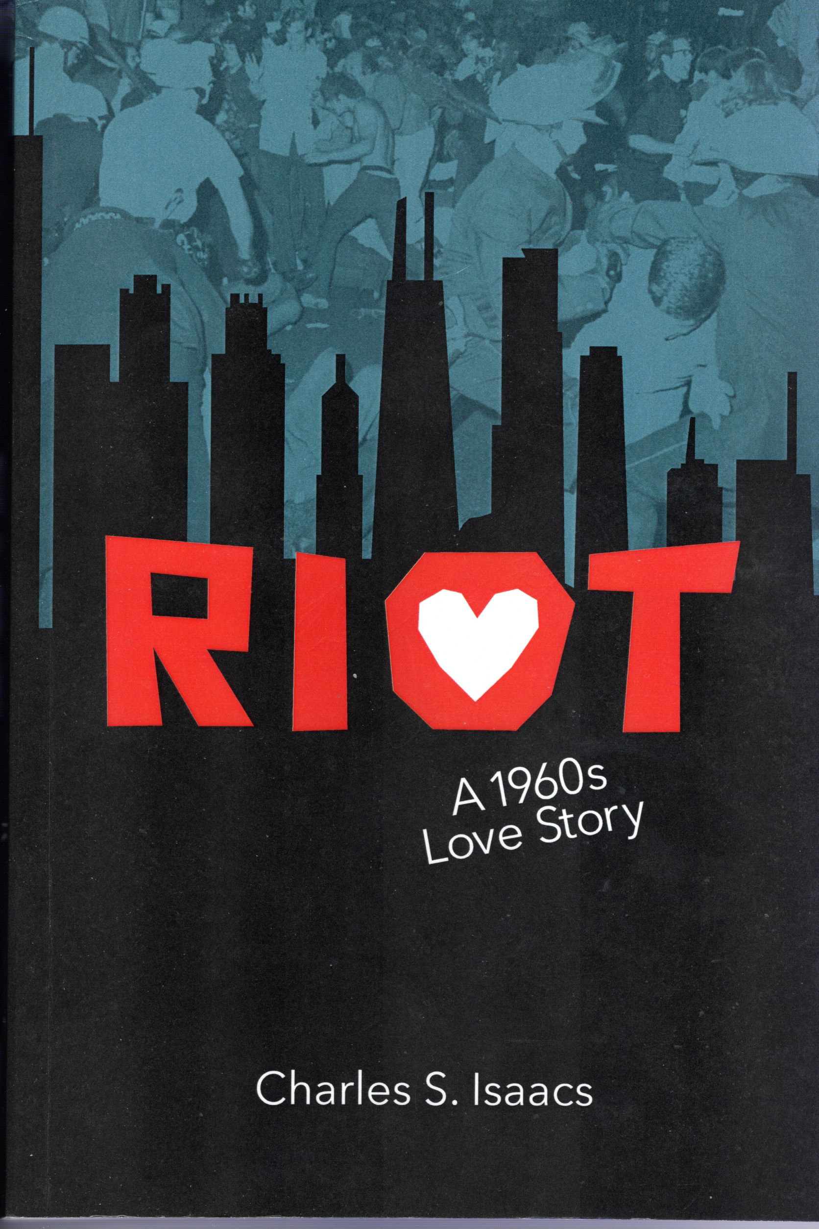 Featured: RIOT:  A 1960s Love Story by Charles S. Isaacs