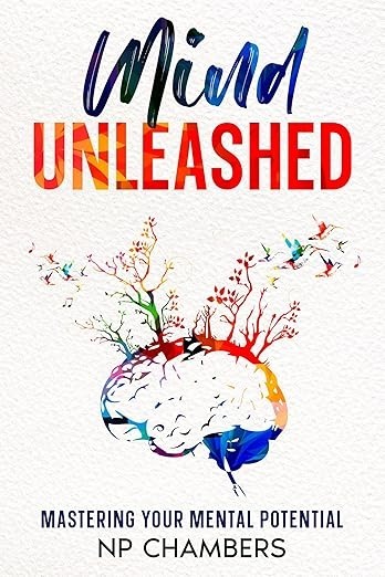 FEATURED: Mind Unleashed: Mastering Your Mental Potential by NP Chambers