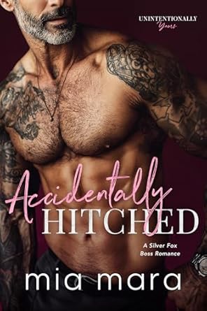 Featured Book: Accidentally Hitched: A Silver Fox Boss Romance by Mia Mara