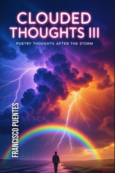 Featured Book: CLOUDED THOUGHTS III: Poetry Thoughts After the Storm by FRANCISCO PUENTES